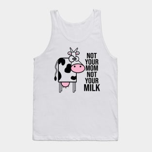 Not Your Mom Not Your Milk Tank Top